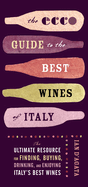 The Ecco Guide to the Best Wines of Italy: The Ultimate Resource for Finding, Buying, Drinking, and Enjoying Italy's Best Wines