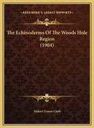 The Echinoderms of the Woods Hole Region (1904)