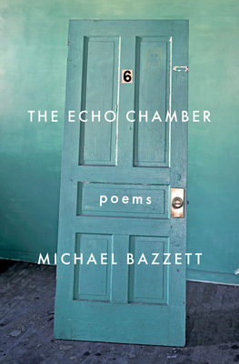 The Echo Chamber: Poems - Bazzett, Michael