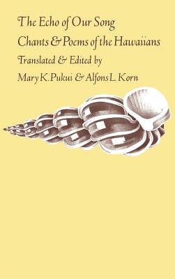 The Echo of Our Song: Chants and Poems of the Hawaiians - Pukui, Mary Kawena (Translated by), and Korn, Alfons L (Translated by)