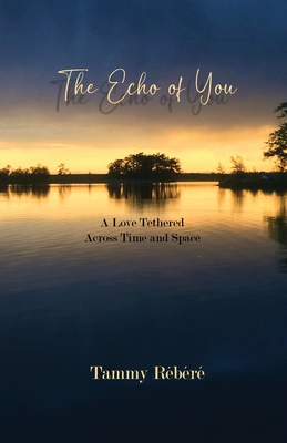 The Echo of You: A Love Tethered Across Time and Space - Rbr, Tammy