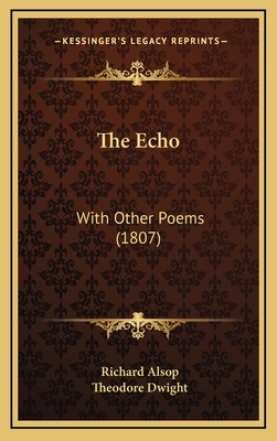 The Echo: With Other Poems (1807) - Alsop, Richard, and Dwight, Theodore