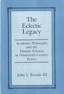 The Eclectic Legacy: Academic Philosophy and the Human Sciences in Nineteenth-Century France