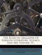 The Eclectic Magazine of Foreign Literature, Science, and Art, Volume 19