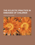 The Eclectic Practice in Diseases of Children