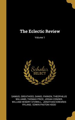 The Eclectic Review; Volume 1 - Greatheed, Samuel, and Parken, Daniel, and Williams, Theophilus