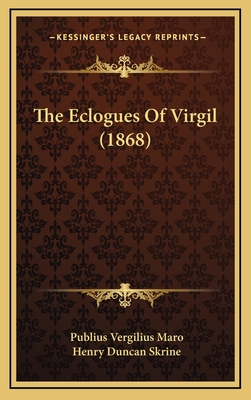 The Eclogues of Virgil (1868) - Maro, Publius Vergilius, and Skrine, Henry Duncan (Translated by)