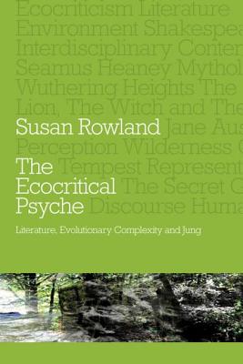 The Ecocritical Psyche: Literature, Evolutionary Complexity and Jung - Rowland, Susan