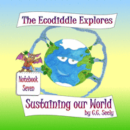 The Ecodiddle Explores Sustaining Our World: Notebook 7