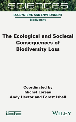 The Ecological and Societal Consequences of Biodiversity Loss - Loreau, Michel, and Hector, Andy, and Isbell, Forest