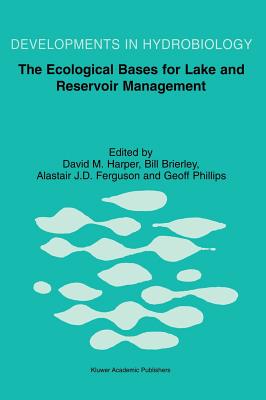 The Ecological Bases for Lake and Reservoir Management: Proceedings of the Ecological Bases for Management of Lakes and Reservoirs Symposium, Held 19-22 March 1996, Leicester, United Kingdom - Harper, David M (Editor), and Brierley, Bill (Editor), and Ferguson, Alastair J D (Editor)