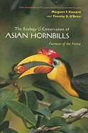 The Ecology and Conservation of Asian Hornbills: Farmers of the Forest - Kinnaird, Margaret F, and O'Brien, Timothy G, and Laman, Tim (Photographer)