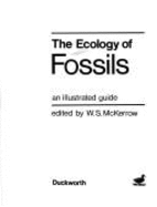 The Ecology of Fossils: An Illustrated Guide - McKerrow, W S