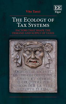 The Ecology of Tax Systems: Factors That Shape the Demand and Supply of Taxes - Tanzi, Vito, Professor