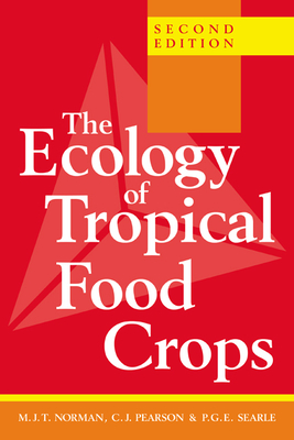 The Ecology of Tropical Food Crops - Pearson, Norman Holmes, and Pearson, C J, and Searle, P G