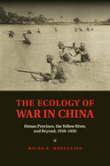 The Ecology of War in China: Henan Province, the Yellow River, and Beyond, 1938-1950