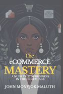 The eCommerce Mastery: A Nuer Tale of Business in the Digital Age