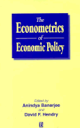 The Econometrics of Economic Policy - Banerjee, Anindya, and Hendry, David F