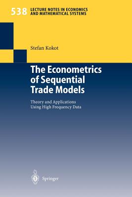 The Econometrics of Sequential Trade Models: Theory and Applications Using High Frequency Data - Kokot, Stefan