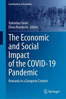 The Economic and Social Impact of the COVID-19 Pandemic: Romania in a European Context - Vasile, Valentina (Editor), and Bunduchi, Elena (Editor)