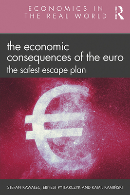 The Economic Consequences of the Euro: The Safest Escape Plan - Kawalec, Stefan, and Pytlarczyk, Ernest, and Kaminski, Kamil