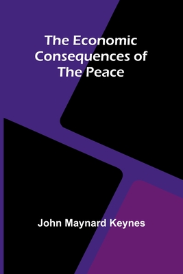 The Economic Consequences Of The Peace - Keynes, John Maynard