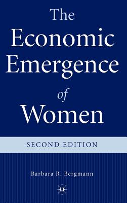 The Economic Emergence of Women - Bergmann, B