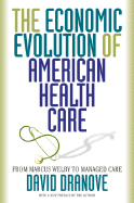 The Economic Evolution of American Health Care: From Marcus Welby to Managed Care - Dranove, David