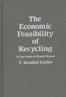 The Economic Feasibility of Recycling: A Case Study of Plastic Wastes - Curlee, T Randall