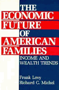 The Economic Future of American Families: Income and Wealth Trends