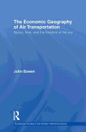 The Economic Geography of Air Transportation: Space, Time, and the Freedom of the Sky