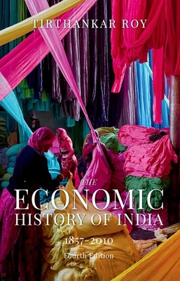 The Economic History of India, 1857-2010 - Roy, Tirthankar
