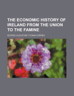 The Economic History of Ireland from the Union to the Famine