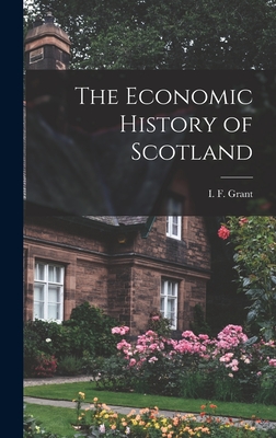The Economic History of Scotland - Grant, I F (Isabel Frances) (Creator)