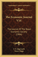 The Economic Journal V14: The Journal of the Royal Economic Society (1904)