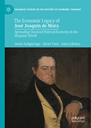 The Economic Legacy of Jos Joaqun de Mora: Spreading Classical Political Economy in the Hispanic World