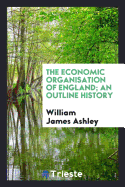 The Economic Organisation of England; An Outline History