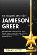 The Economic Strategist Jamieson Greer: From Military Service to the White House-Inside the Vision and Policies of the just Appointed U.S. Trade Representative