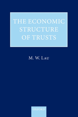 The Economic Structure of Trusts: Towards a Property-based Approach - Lau, M. W.