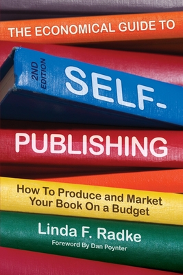 The Economical Guide to Self-Publishing: How to Produce and Market Your Book on a Budget - Radke, Linda
