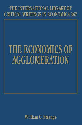 The Economics of Agglomeration - Strange, William C (Editor)