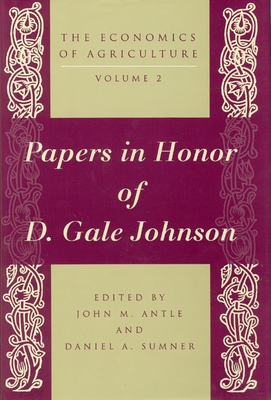 The Economics of Agriculture, Volume 2: Papers in Honor of D. Gale Johnson - Antle, John M, Professor (Editor), and Sumner, Daniel A (Editor)