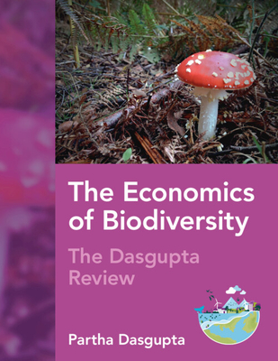 The Economics of Biodiversity: The Dasgupta Review - Dasgupta, Partha