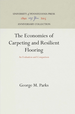 The Economics of Carpeting and Resilient Flooring: An Evaluation and Comparison - Parks, George M.