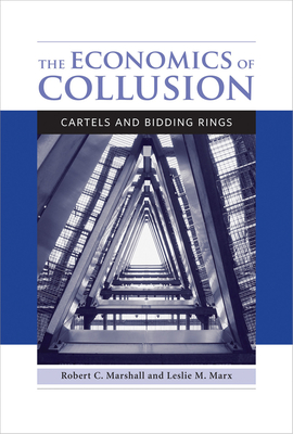 The Economics of Collusion: Cartels and Bidding Rings - Marshall, Robert C, and Marx, Leslie M
