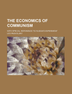 The Economics of Communism: With Special Reference to Russia's Experiment
