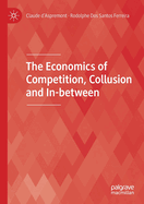 The Economics of Competition, Collusion and In-Between