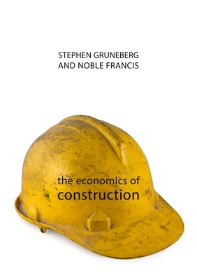 The Economics of Construction - Gruneberg, Stephen, Dr., and Francis, Noble, Prof.