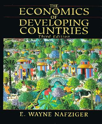 The Economics of Developing Countries - Nafziger, Wayne E, and Nafziger, E Wayne, Dr.