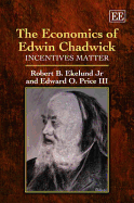 The Economics of Edwin Chadwick: Incentives Matter